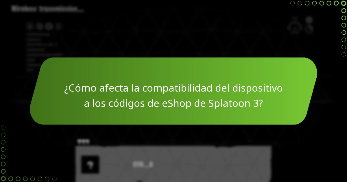 ¿Cómo afecta la compatibilidad del dispositivo a los códigos de eShop de Splatoon 3?
