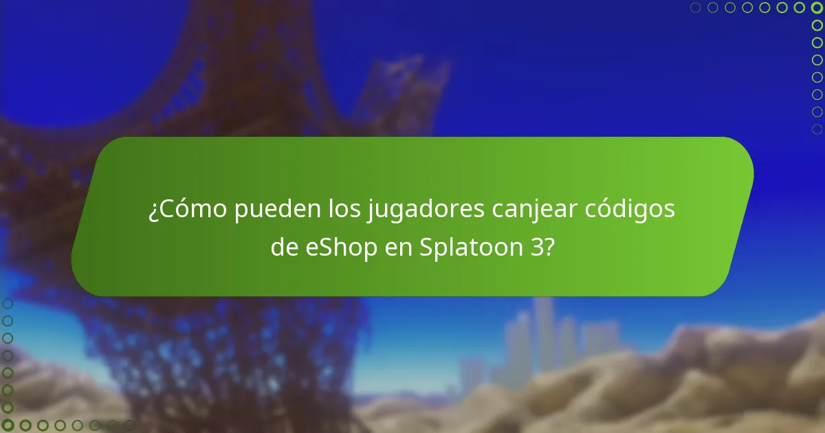 ¿Cómo pueden los jugadores canjear códigos de eShop en Splatoon 3?