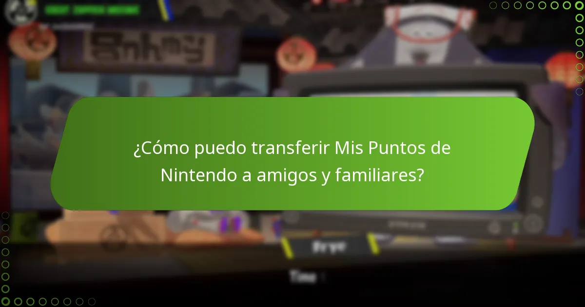 ¿Cómo puedo transferir Mis Puntos de Nintendo a amigos y familiares?