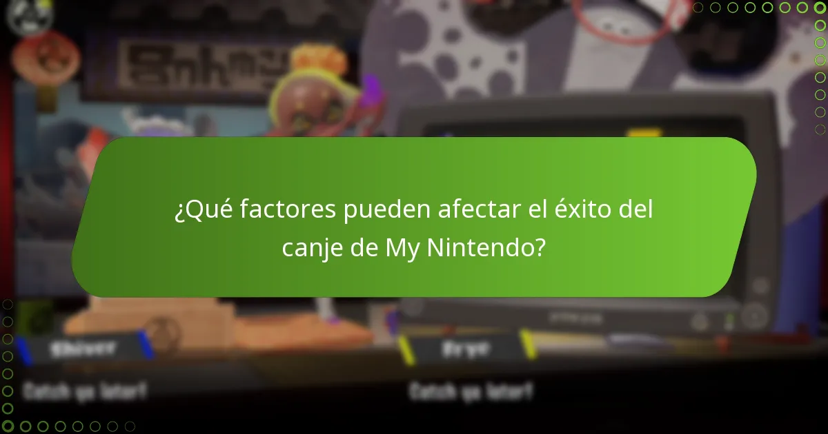 ¿Qué factores pueden afectar el éxito del canje de My Nintendo?